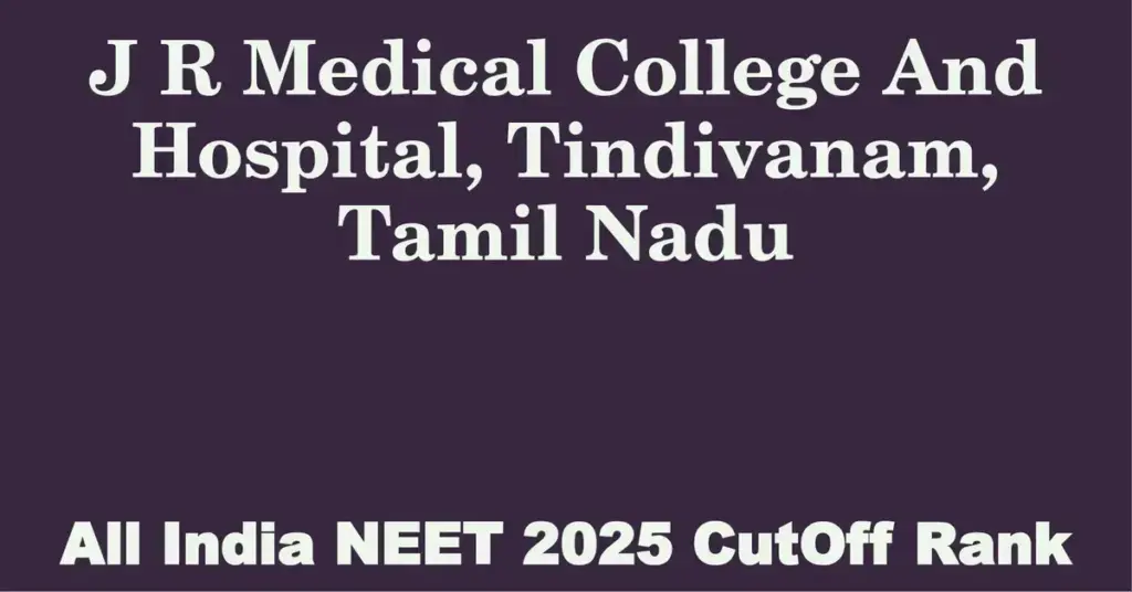 j r medical college and hospital tindivanam tamil nadu neet all india counselling cutoff rank 2025
