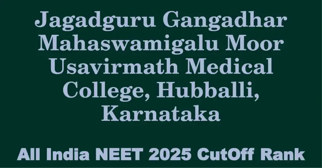 jagadguru gangadhar mahaswamigalu moor usavirmath medical college hubballi karnataka neet all india counselling cutoff rank 2025