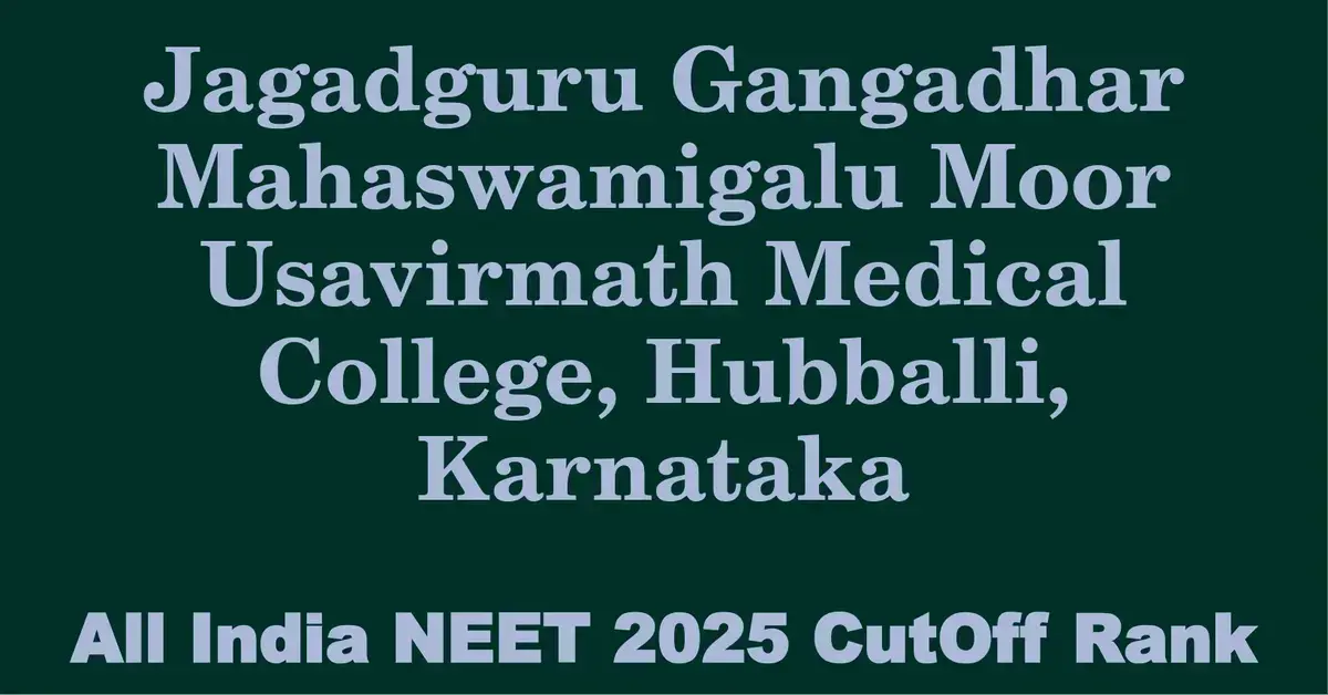 jagadguru gangadhar mahaswamigalu moor usavirmath medical college hubballi karnataka neet all india counselling cutoff rank 2025