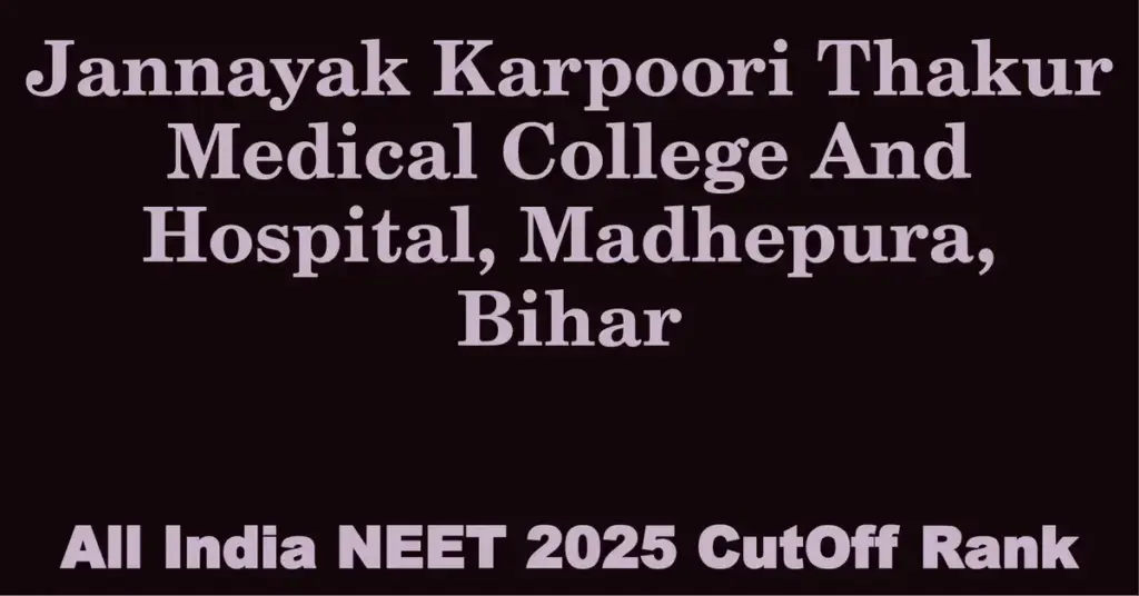 jannayak karpoori thakur medical college and hospital madhepura bihar neet all india counselling cutoff rank 2025