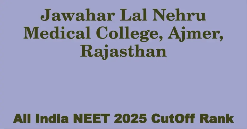 jawahar lal nehru medical college ajmer rajasthan neet all india counselling cutoff rank 2025