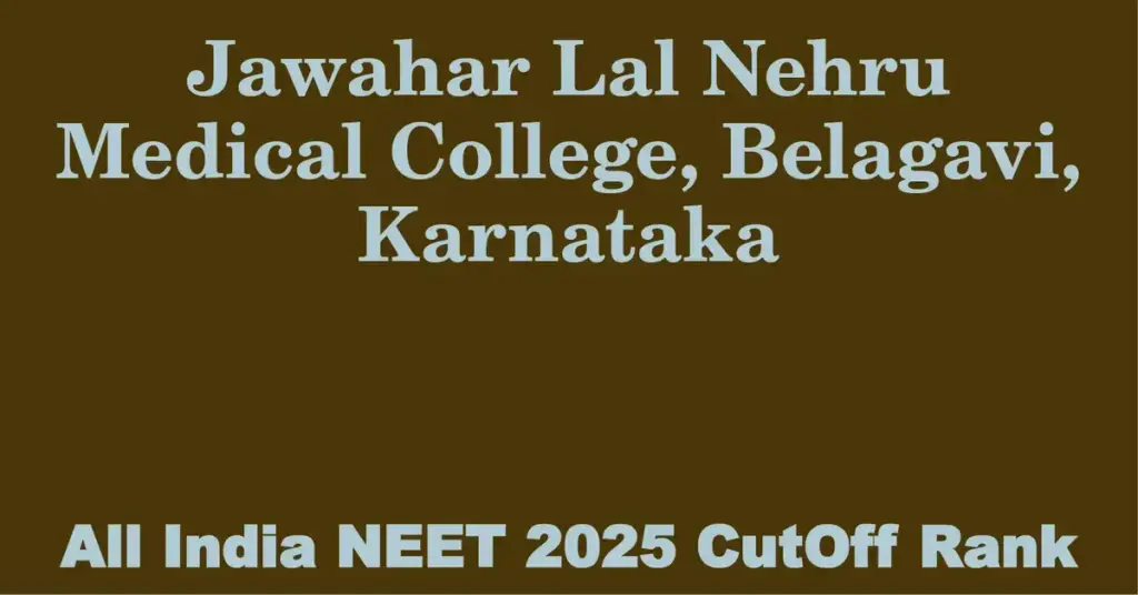 jawahar lal nehru medical college belagavi karnataka neet all india counselling cutoff rank 2025