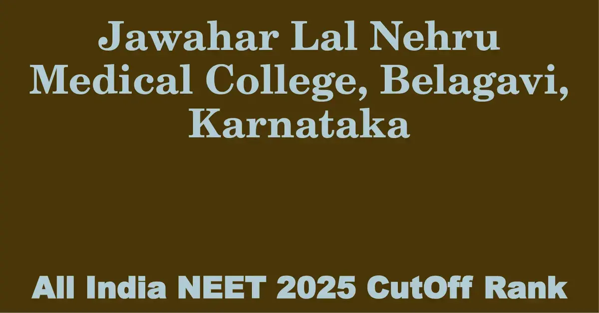 jawahar lal nehru medical college belagavi karnataka neet all india counselling cutoff rank 2025
