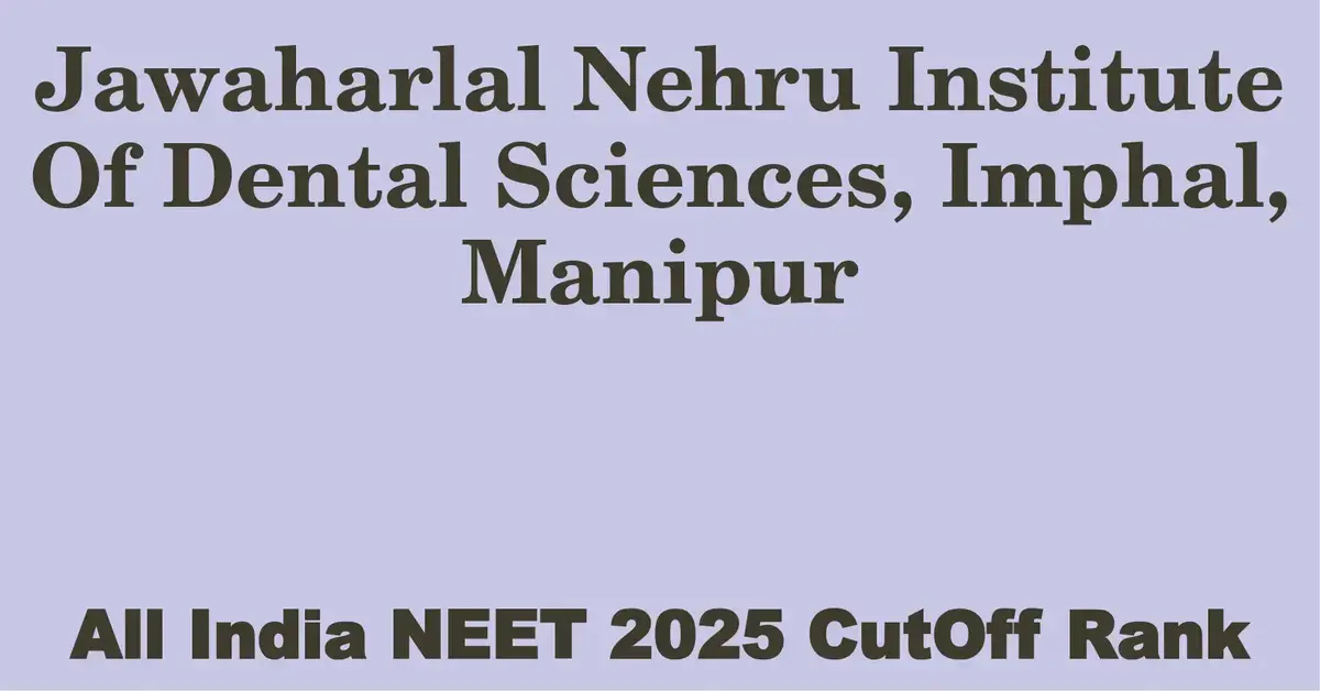 jawaharlal nehru institute of dental sciences imphal manipur neet all india counselling cutoff rank 2025