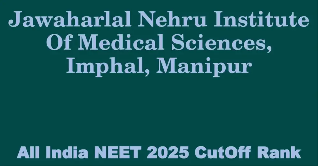 jawaharlal nehru institute of medical sciences imphal manipur neet all india counselling cutoff rank 2025