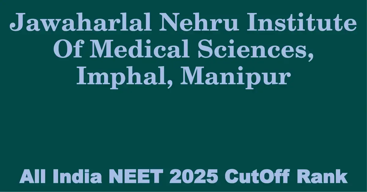 jawaharlal nehru institute of medical sciences imphal manipur neet all india counselling cutoff rank 2025