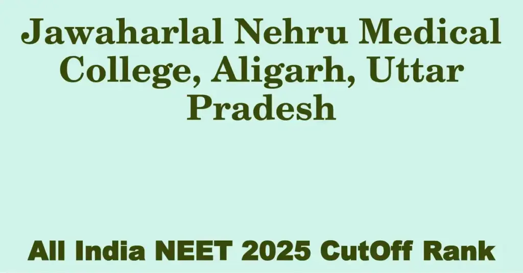 jawaharlal nehru medical college aligarh uttar pradesh neet all india counselling cutoff rank 2025