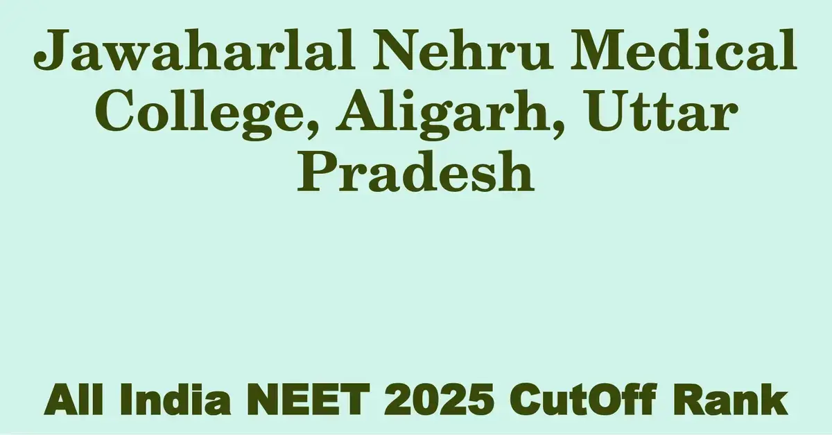 jawaharlal nehru medical college aligarh uttar pradesh neet all india counselling cutoff rank 2025