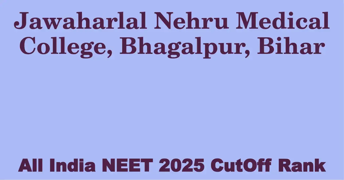 jawaharlal nehru medical college bhagalpur bihar neet all india counselling cutoff rank 2025