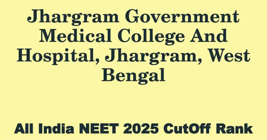 jhargram government medical college and hospital jhargram west bengal neet all india counselling cutoff rank 2025