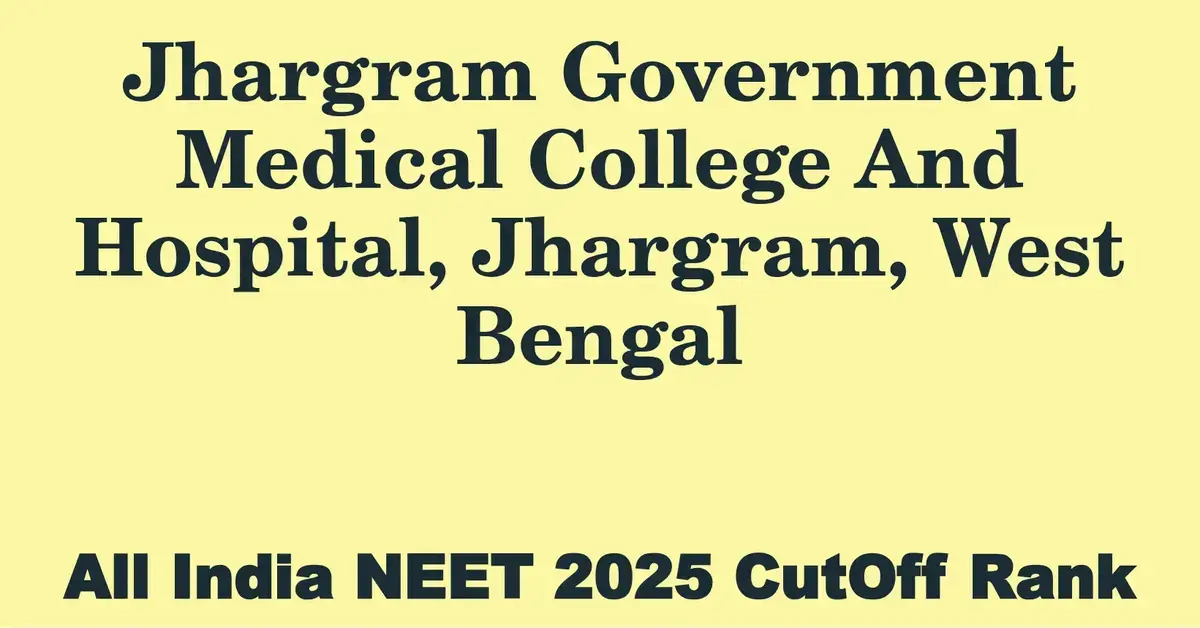 jhargram government medical college and hospital jhargram west bengal neet all india counselling cutoff rank 2025