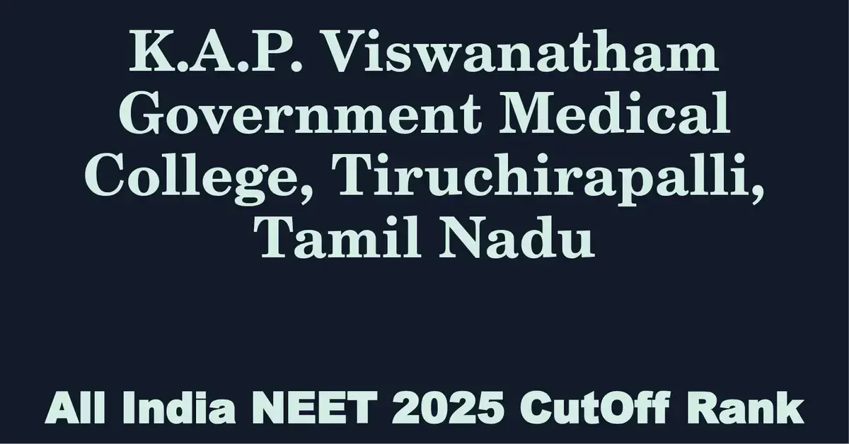 k a p viswanatham government medical college tiruchirapalli tamil nadu neet all india counselling cutoff rank 2025