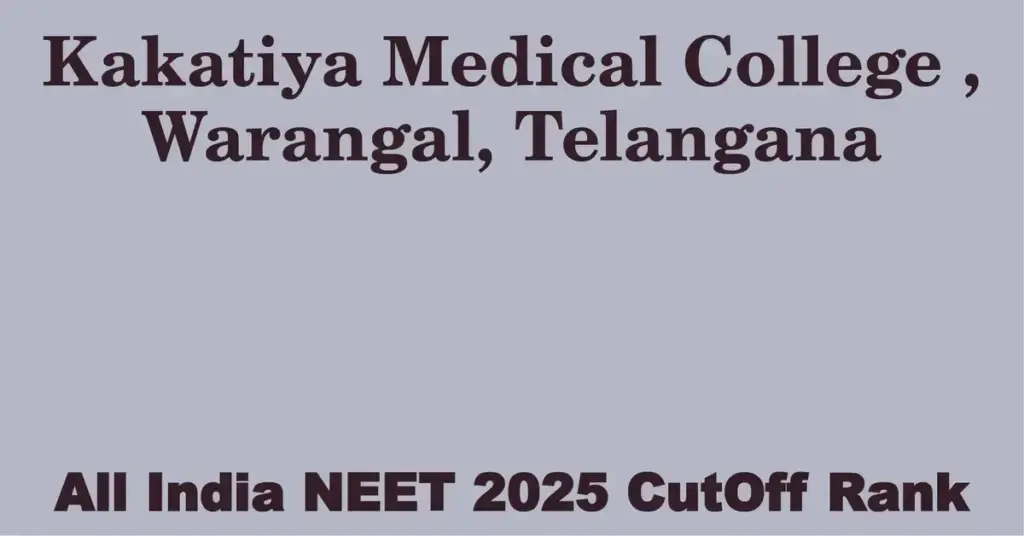 kakatiya medical college warangal telangana neet all india counselling cutoff rank 2025