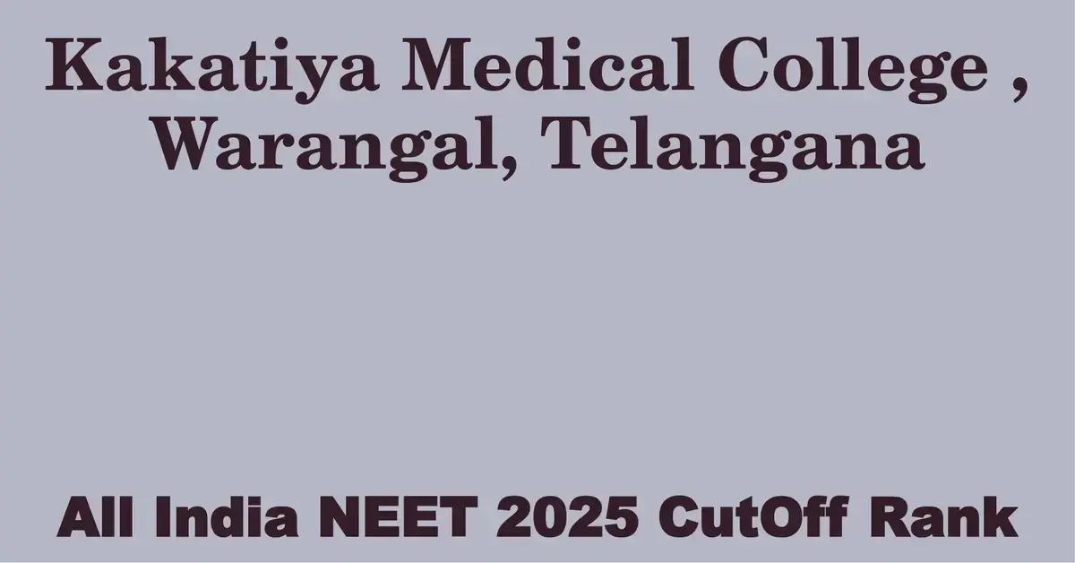 kakatiya medical college warangal telangana neet all india counselling cutoff rank 2025