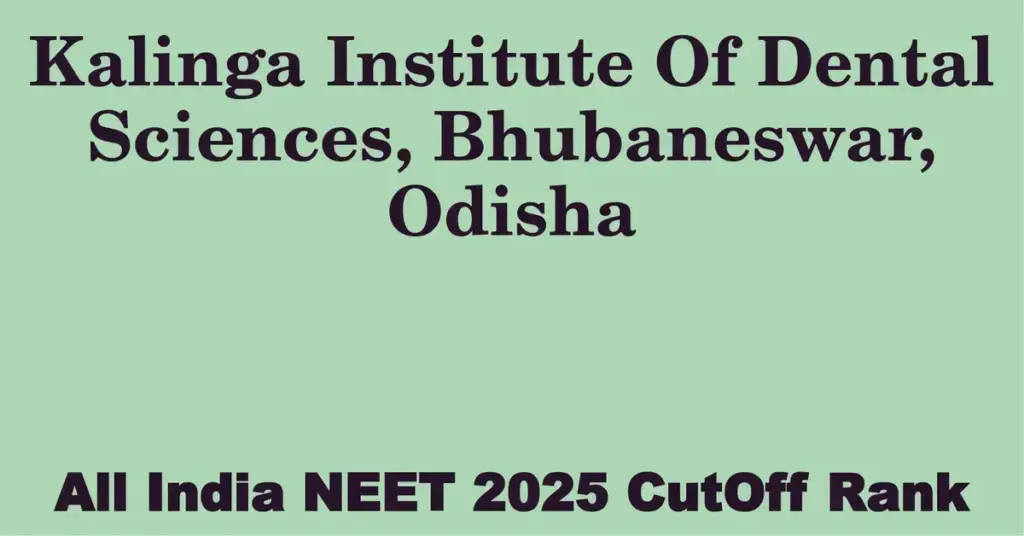 kalinga institute of dental sciences bhubaneswar odisha neet all india counselling cutoff rank 2025