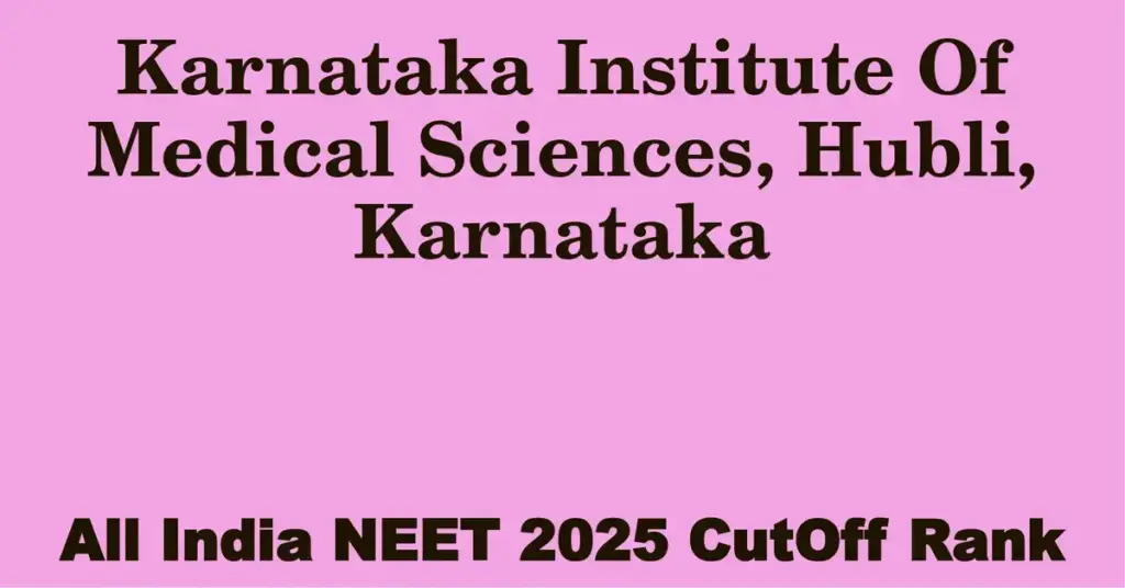 karnataka institute of medical sciences hubli karnataka neet all india counselling cutoff rank 2025