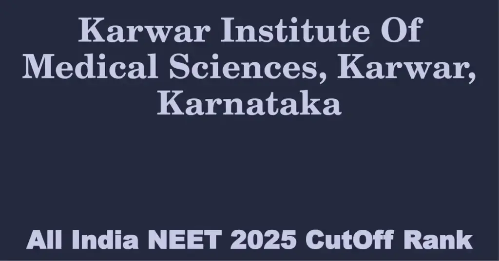 karwar institute of medical sciences karwar karnataka neet all india counselling cutoff rank 2025