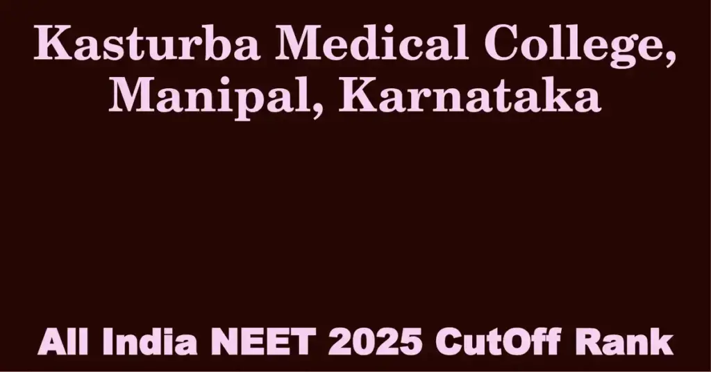 kasturba medical college manipal karnataka neet all india counselling cutoff rank 2025