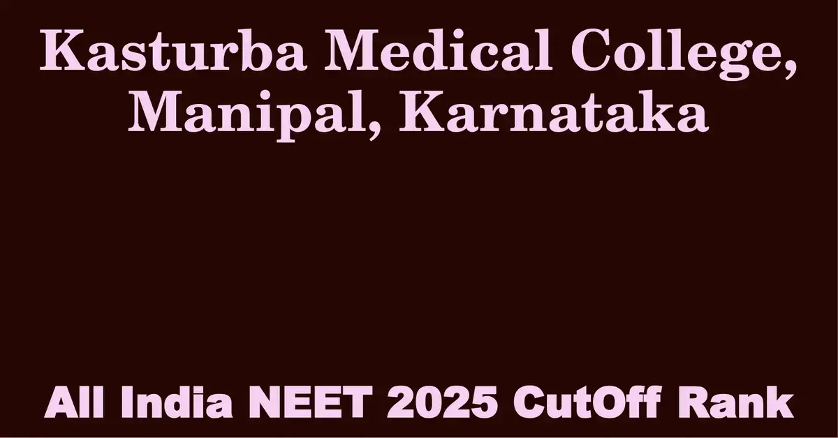 kasturba medical college manipal karnataka neet all india counselling cutoff rank 2025