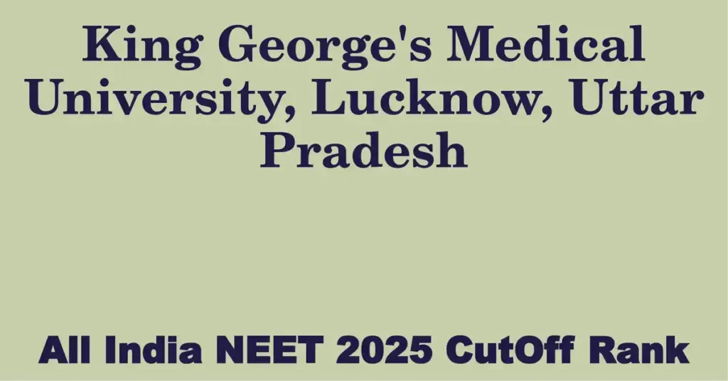 king george s medical university lucknow uttar pradesh neet all india counselling cutoff rank 2025
