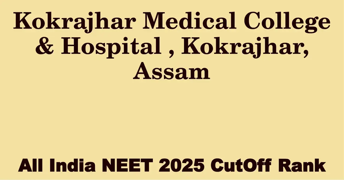 kokrajhar medical college hospital kokrajhar assam neet all india counselling cutoff rank 2025