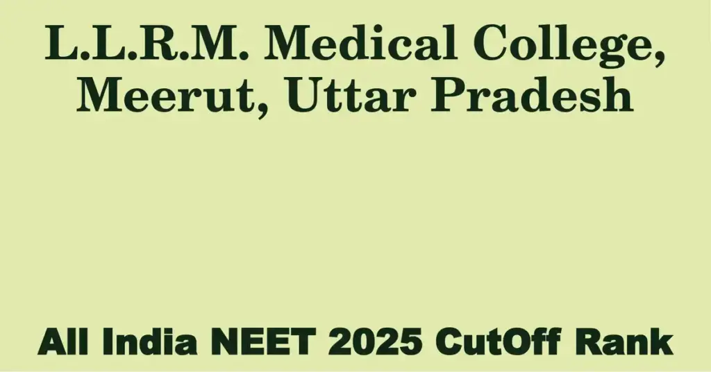 l l r m medical college meerut uttar pradesh neet all india counselling cutoff rank 2025