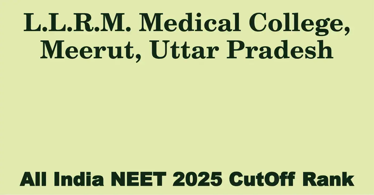 l l r m medical college meerut uttar pradesh neet all india counselling cutoff rank 2025