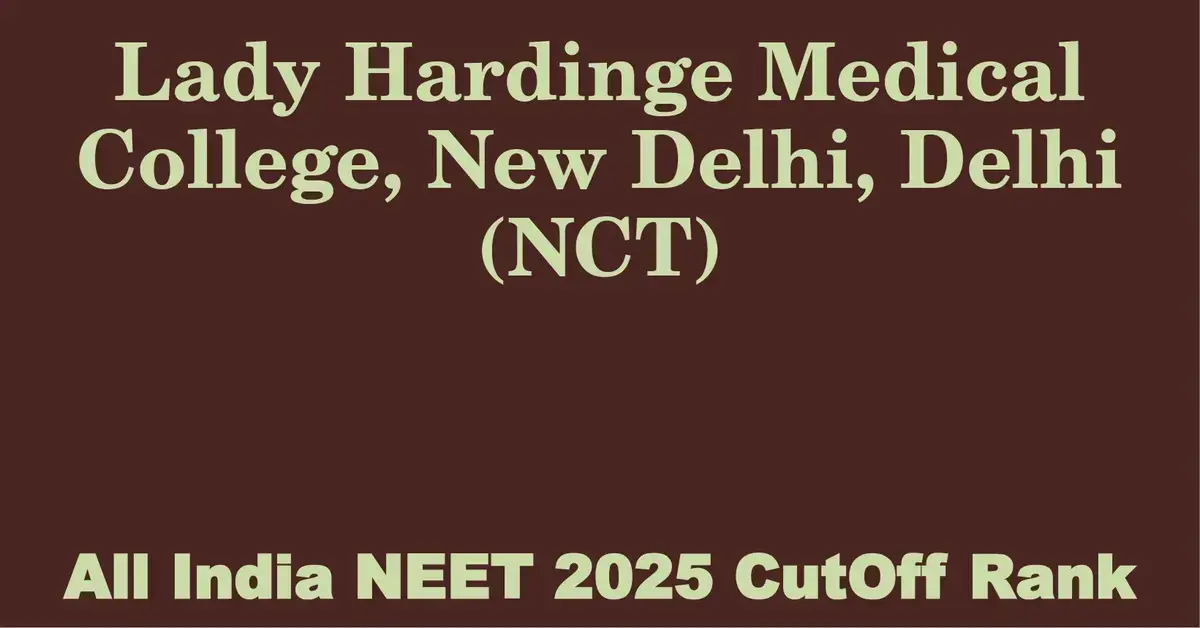 lady hardinge medical college new delhi delhi nct  neet all india counselling cutoff rank 2025
