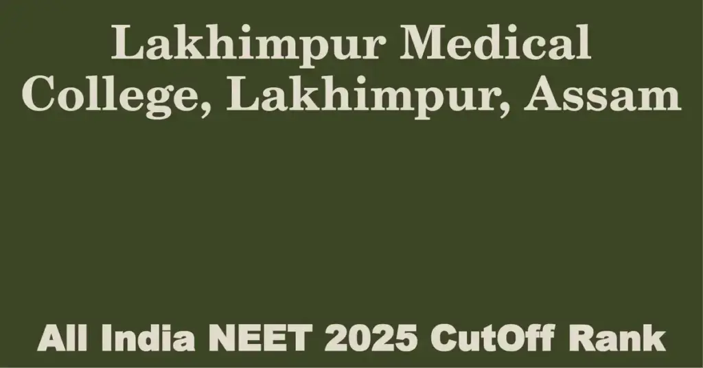 lakhimpur medical college lakhimpur assam neet all india counselling cutoff rank 2025