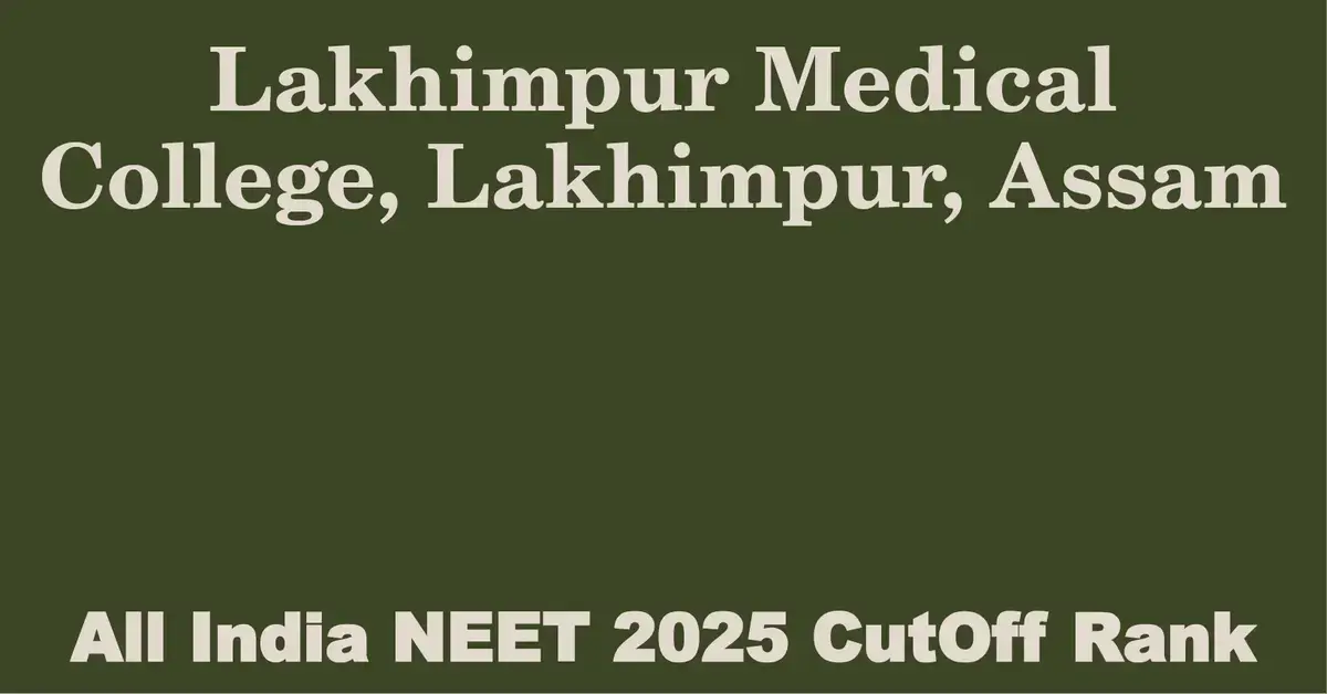 lakhimpur medical college lakhimpur assam neet all india counselling cutoff rank 2025