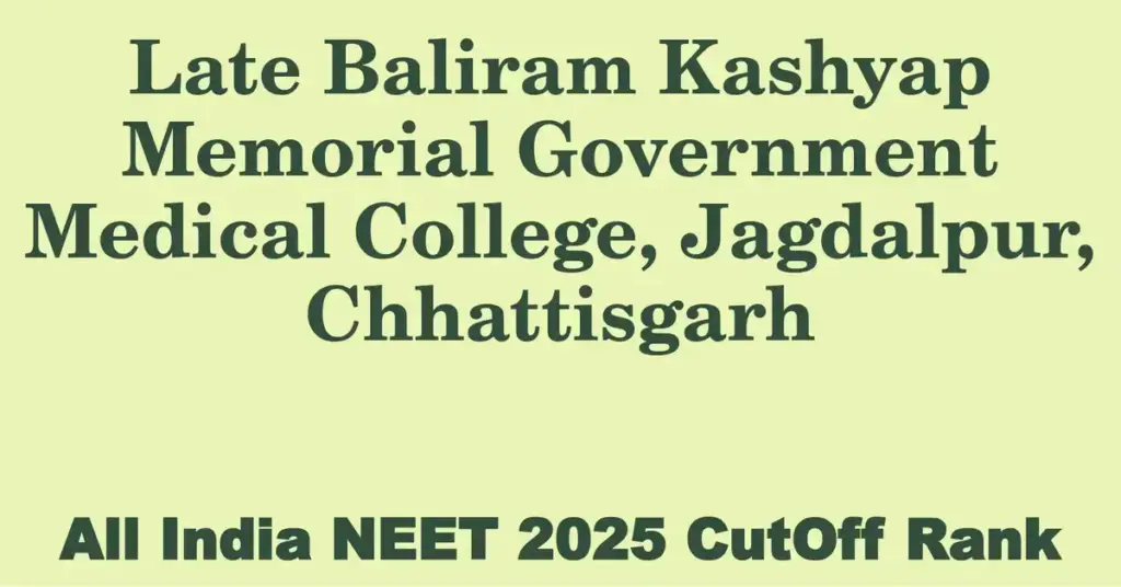 late baliram kashyap memorial government medical college jagdalpur chhattisgarh neet all india counselling cutoff rank 2025
