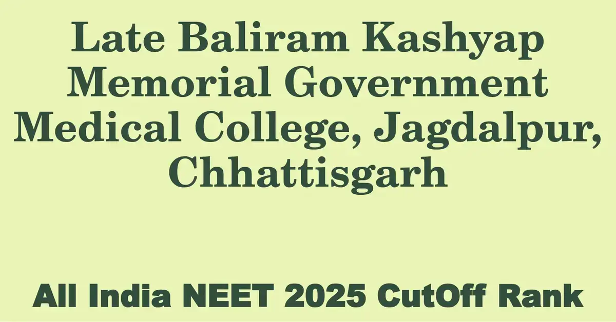 late baliram kashyap memorial government medical college jagdalpur chhattisgarh neet all india counselling cutoff rank 2025