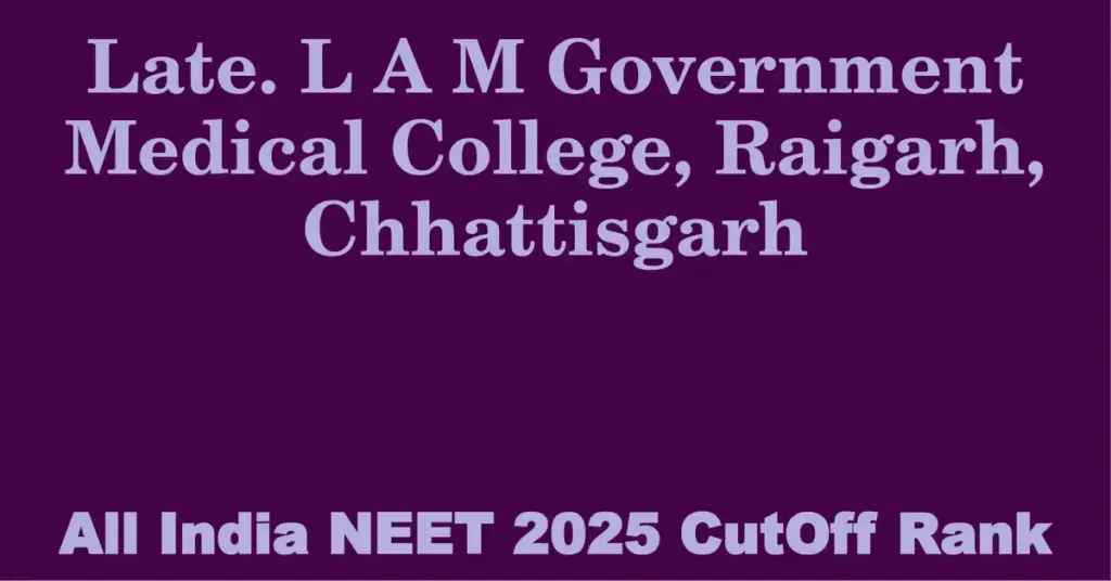 late l a m government medical college raigarh chhattisgarh neet all india counselling cutoff rank 2025