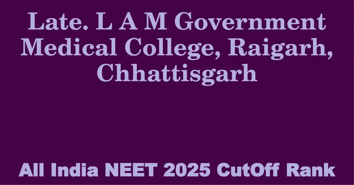late l a m government medical college raigarh chhattisgarh neet all india counselling cutoff rank 2025