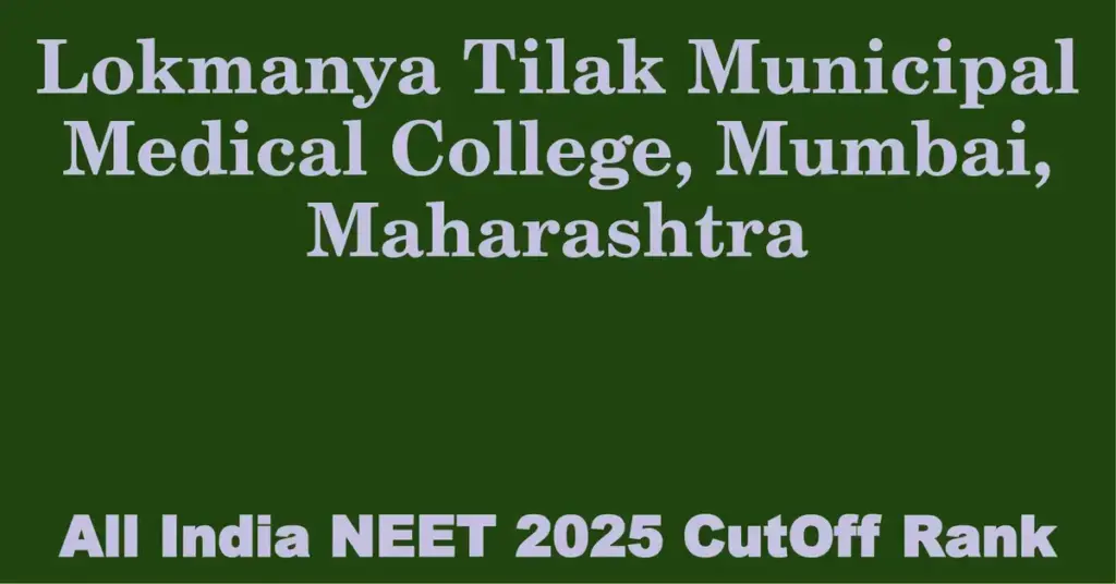 lokmanya tilak municipal medical college mumbai maharashtra neet all india counselling cutoff rank 2025