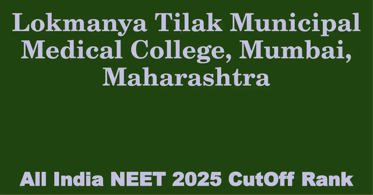 lokmanya tilak municipal medical college mumbai maharashtra neet all india counselling cutoff rank 2025