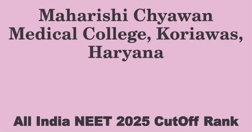 maharishi chyawan medical college koriawas haryana neet all india counselling cutoff rank 2025