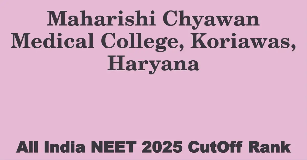 maharishi chyawan medical college koriawas haryana neet all india counselling cutoff rank 2025