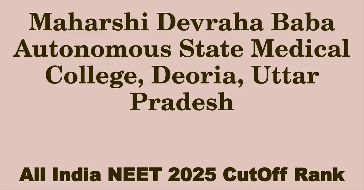 maharshi devraha baba autonomous state medical college deoria uttar pradesh neet all india counselling cutoff rank 2025