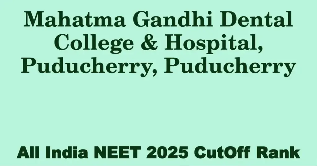 mahatma gandhi dental college hospital puducherry puducherry neet all india counselling cutoff rank 2025