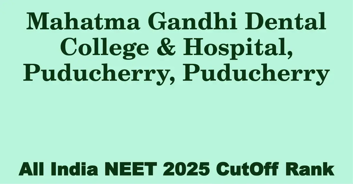 mahatma gandhi dental college hospital puducherry puducherry neet all india counselling cutoff rank 2025