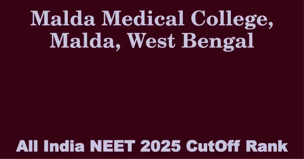 malda medical college malda west bengal neet all india counselling cutoff rank 2025