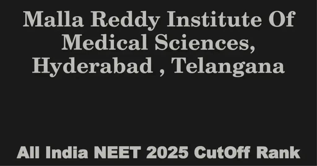 malla reddy institute of medical sciences hyderabad telangana neet all india counselling cutoff rank 2025