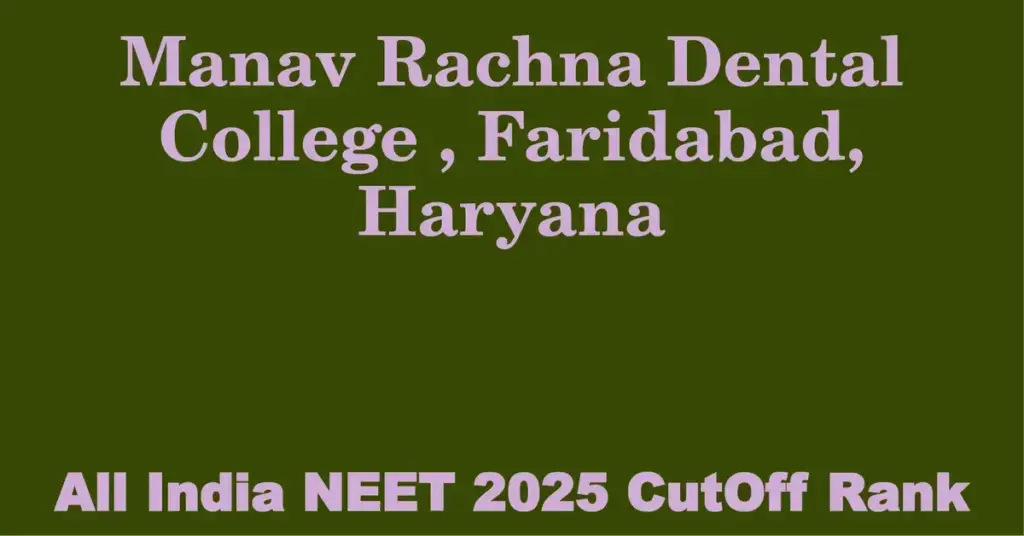 manav rachna dental college faridabad haryana neet all india counselling cutoff rank 2025
