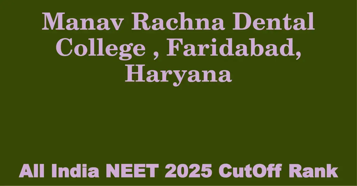 manav rachna dental college faridabad haryana neet all india counselling cutoff rank 2025