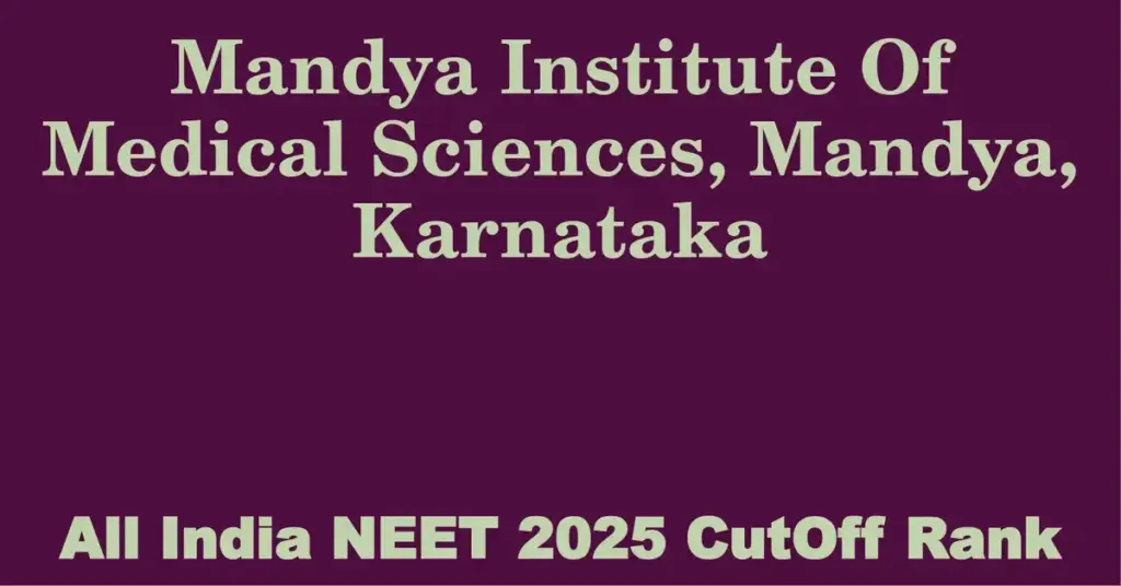 mandya institute of medical sciences mandya karnataka neet all india counselling cutoff rank 2025