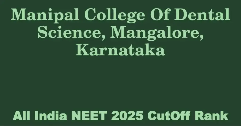 manipal college of dental science mangalore karnataka neet all india counselling cutoff rank 2025