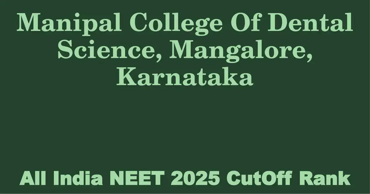 manipal college of dental science mangalore karnataka neet all india counselling cutoff rank 2025