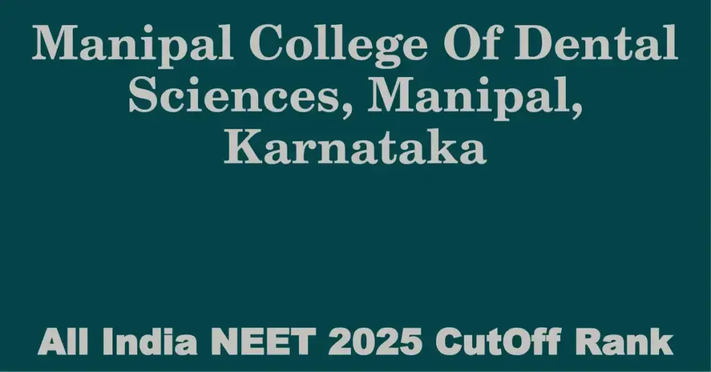 manipal college of dental sciences manipal karnataka neet all india counselling cutoff rank 2025