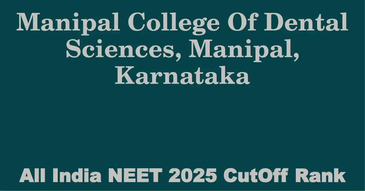 manipal college of dental sciences manipal karnataka neet all india counselling cutoff rank 2025